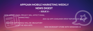 Appgain Mobile Marketing Weekly News Digest  – Issue 8 -Apple’s email privacy – 2021 Q2 App Consumer Spent Report