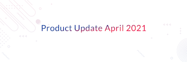 Product Update April 2021