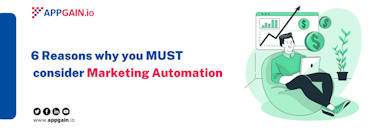6 Reasons why you MUST consider Marketing Automation